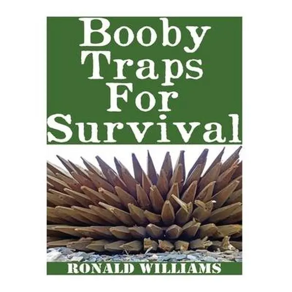 Booby Traps For Survival: The Definitive Beginner's Guide On How To Build DIY Homemade Booby Traps For Defending Your Home and Property In A Dis -- Ronald Williams, Paperback