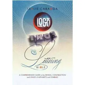 USED-Logo Font & Lettering Bible: A Comprehensive Guide to the Design, Construction and Usage of Alphabets and Symbols by Leslie Cabarga (Hardcover)