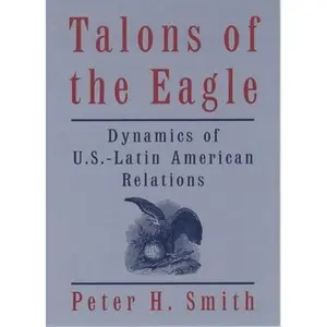 USED-Talons of the Eagle: Dynamics of U.S.-Latin American Relations, 2nd Edition by Peter H. Smith (Paperback)