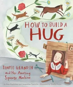 USED-How to Build a Hug: Temple Grandin and Her Amazing Squeeze Machine by Guglielmo, Amy (Hardcover)