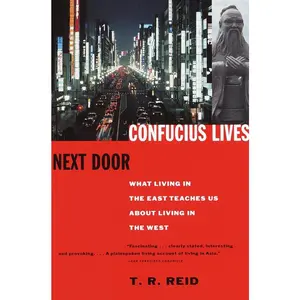 USED-Confucius Lives Next Door: What Living in the East Teaches Us about Living in the West by Reid, T. R. (Paperback)