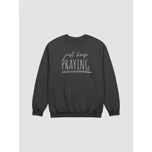 Just Keep Praying Religious Inspiration Sweatshirt