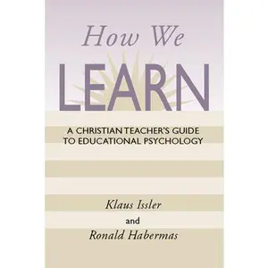 USED-How We Learn: A Christian Teacher's Guide to Educational Psychology by Issler, Klaus (Paperback)