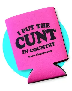 I Put The C*nt in Country Trash Flowers Koozie