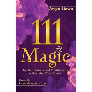 Lifestyle Book - 111 Magic Spells, Rituals, and Meditations for Spiritual Awakening to Reclaim Your Power