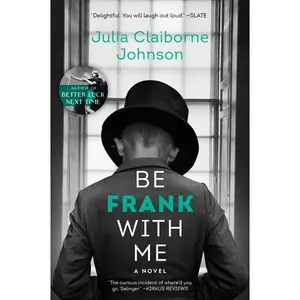 Be Frank With Me: A Novel by Julia Claiborne Johnson [Paperback Book]