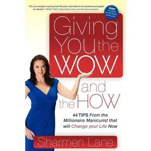 USED-Giving You the Wow and the How: 44 Tips from the Millionaire Manicurist That Will Change Your Life Now by Lane, Sharmen (Paperback)