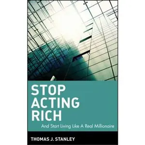 USED-Stop Acting Rich: ...and Start Living Like a Real Millionaire by Stanley, Thomas J. (Hardcover)
