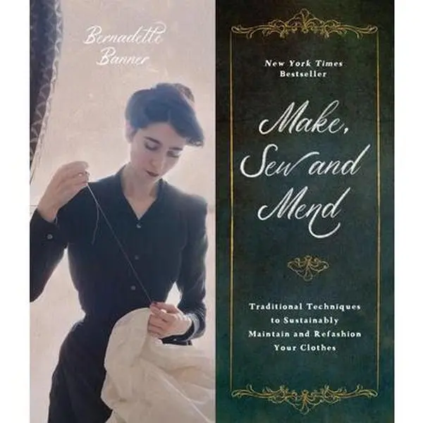 Make, Sew and Mend: New York Times Bestseller English Paperback Book - Beginner Sewers Guide with Sustainable Traditional Techniques, Altered Clothing Tips, Mending Insights, Step-by-Step Photos & Exciting Voice Profiles by Bernadette Banner