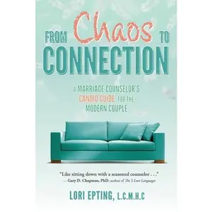 USED-From Chaos to Connection: A Marriage Counselor's Candid Guide for the Modern Couple by Epting, Lori (Paperback)