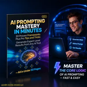 AI Prompt Mastery for Beginners: 20 Copy-Paste ChatGPT Frameworks to Get Expert Results in Minutes — Save Hours, 10X Your Output & Make Any AI Tool Work for You