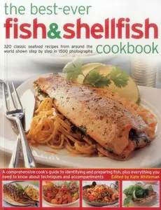 USED-The Best-Ever Fish & Shellfish Cookbook: 320 Classic Seafood Recipes from Around the World Shown Step by Step in 1500 Photographs by Whiteman, Kate (Paperback)
