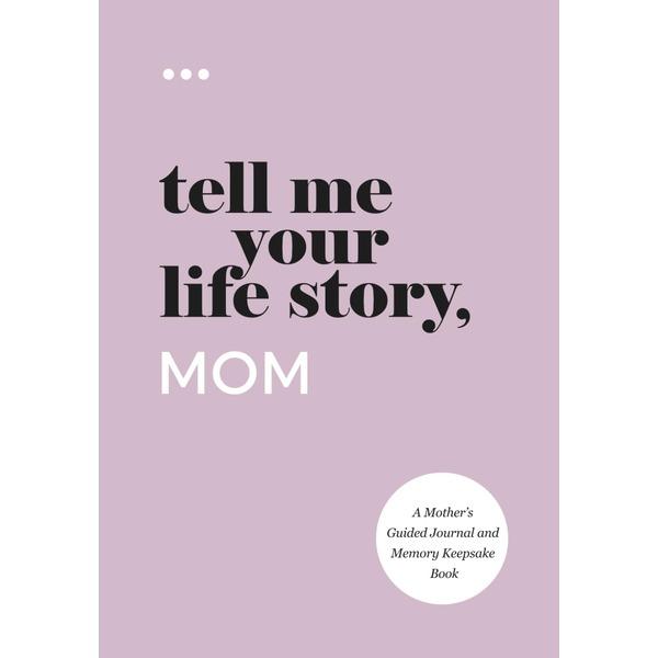 Tell Me Your Life Story, Mom: A Mother’s Guided Journal and Memory Keepsake Book Paperback