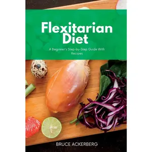 USED-Flexitarian Diet: A Beginner's Step-by-Step Guide with Recipes by Ackerberg, Bruce (Paperback)