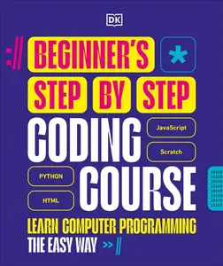 Beginner's Step-By-Step Coding Course: Learn Computer Programming the Easy Way -- DK - Hardcover