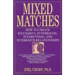 USED-Mixed Matches: How to Create Successful Interracial, Interethnic, and Interfaith Relationships by Joel Crohn (Paperback)