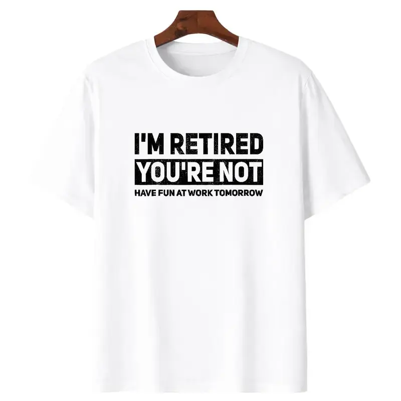 Humorous Retired T-Shirt – 100% Cotton, 'I'm Retired, You're Not' Funny Work Joke Tee