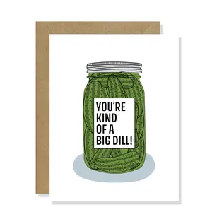 You're Kind of a Big Dill Greeting Card | Happy Birthday, Celebrate, Friendship, Funny Card, Thank you, Thinking of You, Congratulations