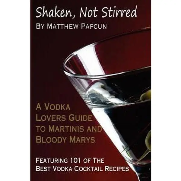 USED Book - Shaken, Not Stirred. A Vodka Lover's Guide to Martinis and Bloody Marys: Featuring 101 of the Best Vodka Cocktail Recipes by Matthew Papcun (Paperback) - english