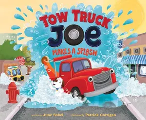Tow Truck Joe Makes a Splash (Tow Truck Joe) by June Sobel||Patrick Corrigan [Hardback Book]