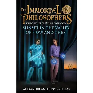USED-Sunset in the Valley of Now and Then: Chronicles of Dylan Eaglegod Book One The Immortal Philosophers by Casillas, Alexander Anthony (Paperback)