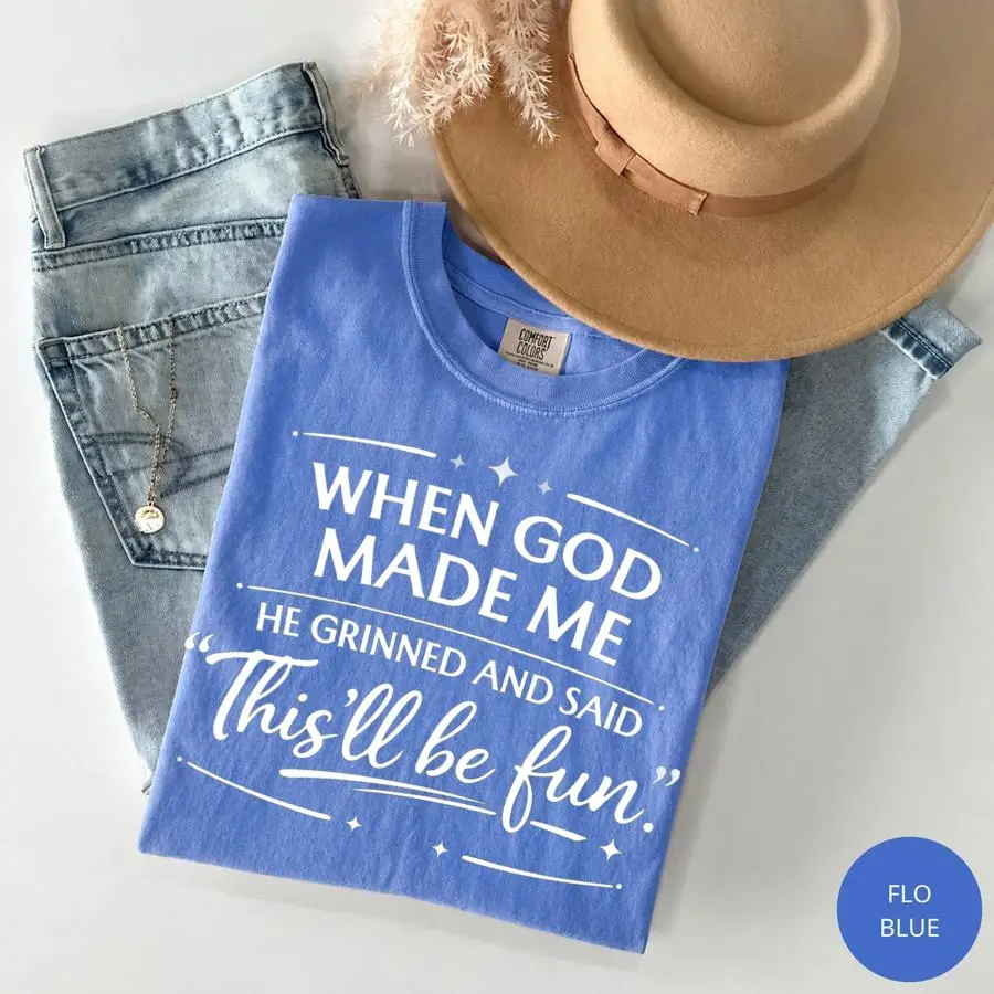 Comfort Colors When God Made Me He Grinned and Said This’ll Be Fun T-Shirt, Funny Faith Gift for Women, Sarcastic Christian Shirt