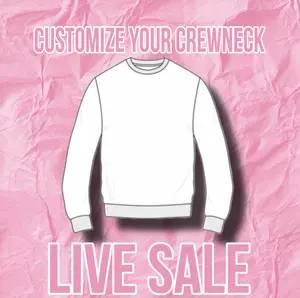 Customize Your Crewneck Live Sale Crewneck Sweatshirt for Personalized Fashion