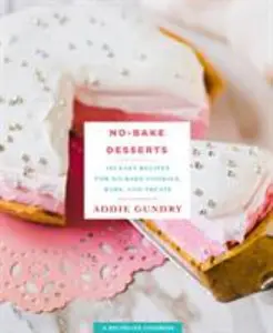 USED-No-Bake Desserts: 103 Easy Recipes for No-Bake Cookies, Bars, and Treats by Gundry, Addie (Paperback)