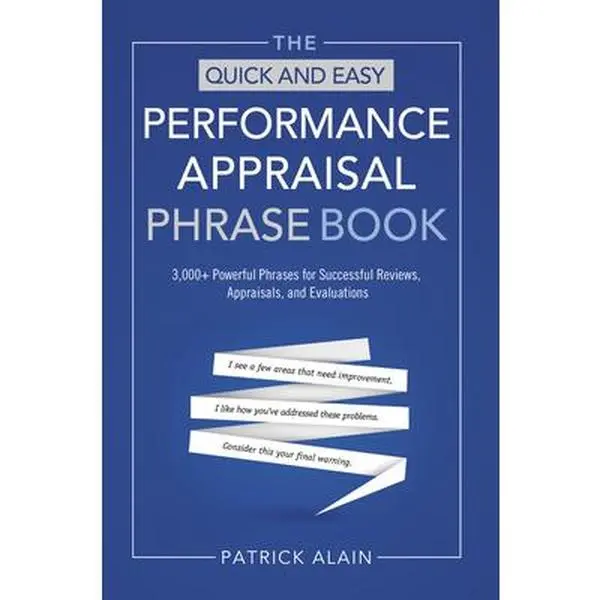 USED-The Quick and Easy Performance Appraisal Phrase Book: 3,000+ Powerful Phrases for Successful Reviews, Appraisals and Evaluations by Alain, Patrick (Paperback)