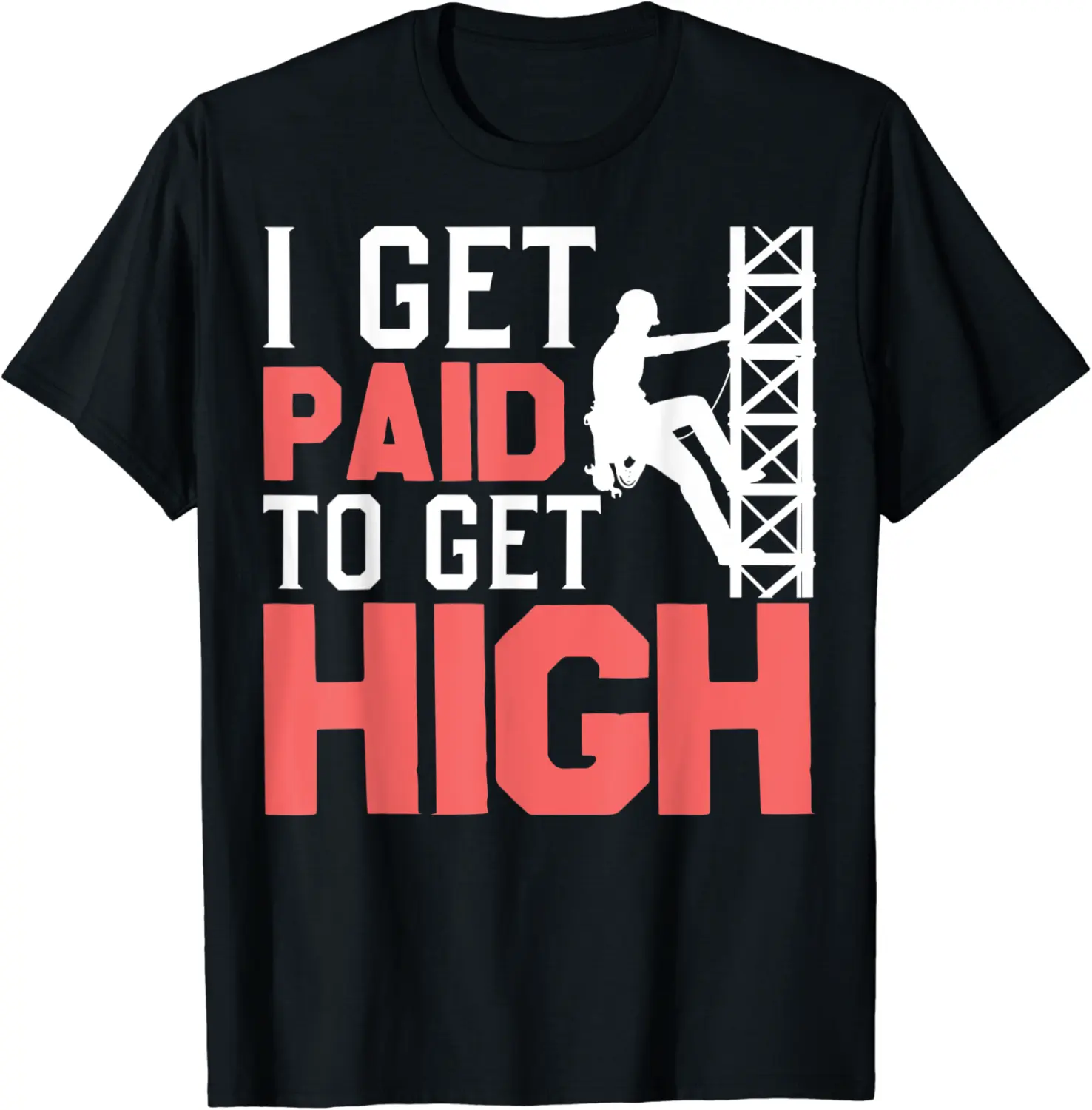 I Get Paid To Climb Tower Funny Tower Climber Costume T-Shirt - Matthewgol Shop 42B09V3255GK