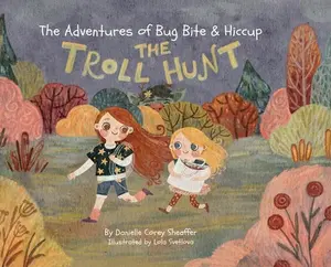 The Adventures of Bug Bite & Hiccup: The Troll Hunt -- Danielle Corey Sheaffer - Hardcover