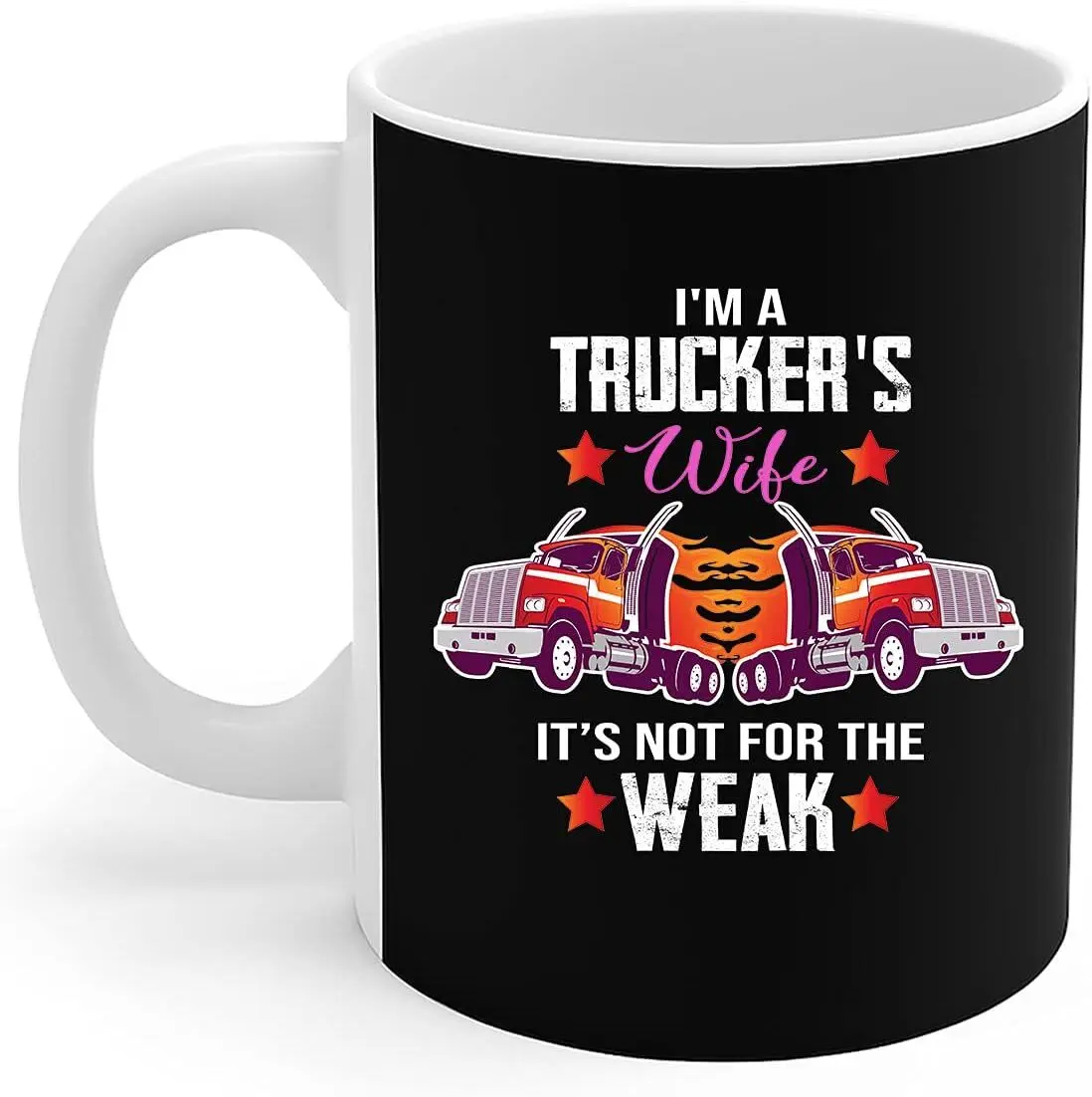 Trucker's Wife Mug I'm A Trucker's Wife It's Not For The Weak Funny Gift Coffee Mug 11oz