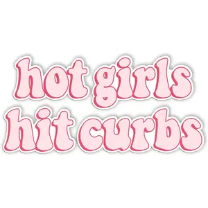 Hot Girls Hit Curbs Bumper Sticker, Vinyl Waterproof for Car Truck, Gifts Idea Meme for GenZ Ladies Driver, Size 7.5x3.75 Inches (NEW010523)