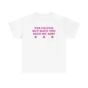 100% CottonYes I'm Evil But Have You Seen My Ass? Unisex Tee Y2K Chaotic Unhinged Iconic Ironic Sassy Edgy Party Club Cute Top Girl Shirt, Adult funny T-shirt, Gift for Woman and Man