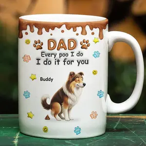 Personalized Dad Every Poo I Do It For You Effect Mug, Funny Dog Dad Cup, Pet Lover Gift For Dad From Son Daughter, Father's Day Keepsake, 2D Printed 3D Effect, gift for her, gift for him, gift for mom, gift for dad, gift for friend, birthday gift mug.
