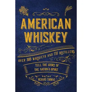 USED-American Whiskey: Over 300 Whiskeys and 30 Distillers Tell the Story of the Nation's Spirit by Thomas, R. (Hardcover)