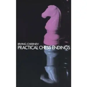 USED-Practical Chess Endings: A Basic Guide to Endgame Strategy for the Beginner and the More Advanced Chess Player by Irving Chernev (Paperback)