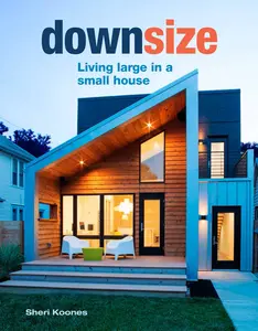 USED-Downsize: Living Large in a Small House by Koones, Sheri (Hardcover)