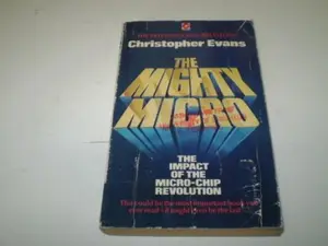USED-The Mighty Micro: The Impact of the Micro-chip Revolution by Christopher Evans (Paperback)