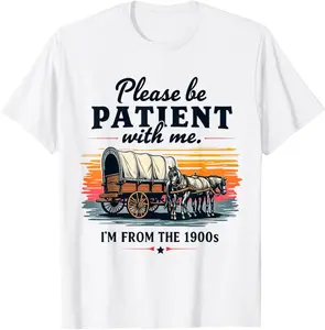 Please Be Patient With Me I'M From The 1900S T-Shirt