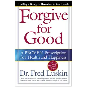 Forgive for Good: A Proven Prescription for Health and Happiness by Frederic Luskin [Paperback Book]