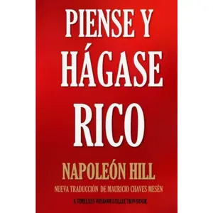 Piense y Hágase Rico.: Nueva Traducción, Basada En La Versión Original 1937. (Timeless Wisdom Collection) (Volume 56) (Spanish Edition)
