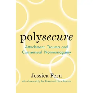 Polysecure: Attachment, Trauma and Consensual Nonmonogamy -- Jessica Fern - Paperback