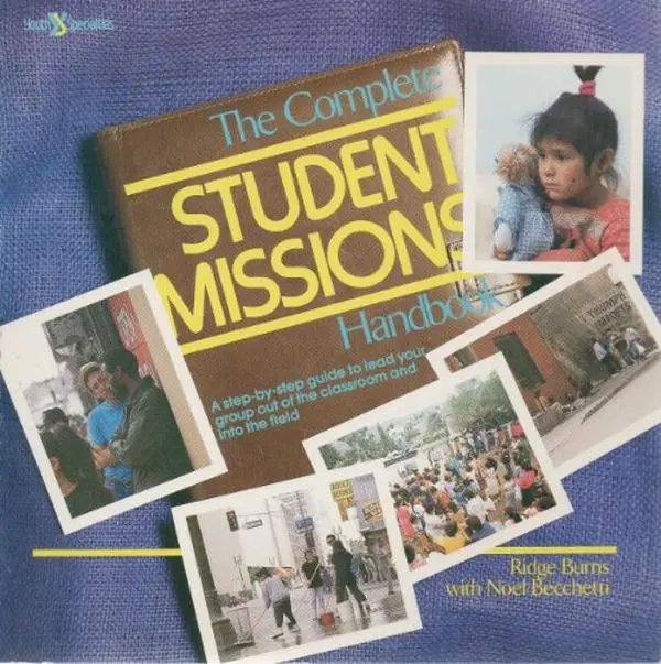 USED-The Complete Student Missions Handbook: A Step-By-Step Guide to Lead Your Group Out of the Classroom and into the Field by Ridge Burns (Paperback)