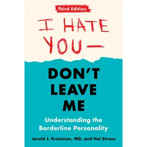 I Hate You--Don't Leave Me: Third Edition: Understanding the Borderline Personality -- Jerold J. Kreisman - Paperback