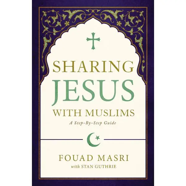 Sharing Jesus with Muslims: A Step-by-Step Guide
