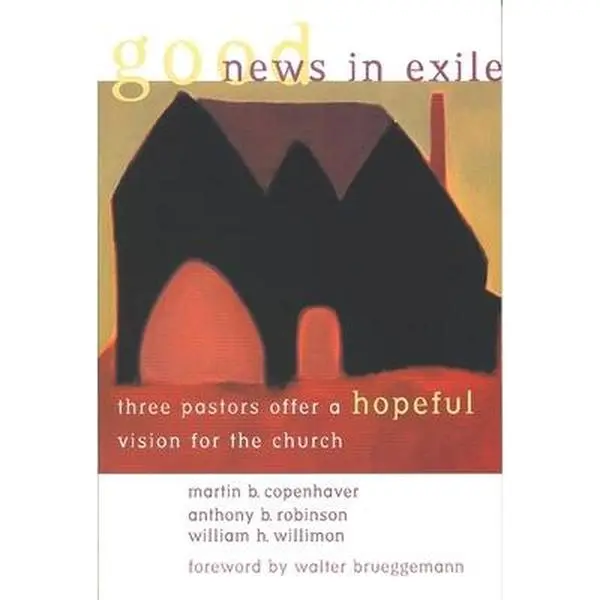 USED-Good News in Exile: Three Pastors Offer a Hopeful Vision for the Church by Copenhaver, Martin B. (Paperback)