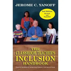 USED-The Classroom Teacher's Inclusion Handbook: Practical Methods for Integrating Students with Special Needs by Yanoff, Jerome C. (Paperback)
