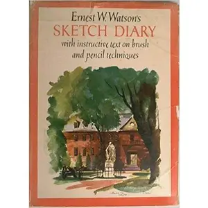 USED-Ernest W. Watson's Sketch Diary: With Instructive Text on Brush and Pencil Techniques by Ernest William Watson (Paperback)