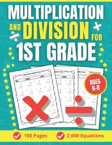 Multiplication And Division For 1st Grade: Math Workbook For Kids With 2,000 Single Digit Speed Drills